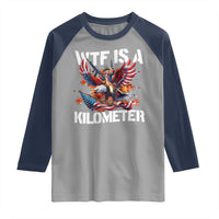 Funny 4th Of July WTF Is A Kilometer Raglan Shirt USA Meme Founding Father Patriotic - Wonder Print Shop