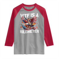 Funny 4th Of July WTF Is A Kilometer Raglan Shirt USA Meme Founding Father Patriotic - Wonder Print Shop