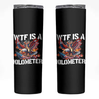Funny 4th Of July WTF Is A Kilometer Skinny Tumbler USA Meme Founding Father Patriotic - Wonder Print Shop