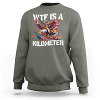 Funny 4th Of July WTF Is A Kilometer Sweatshirt USA Meme Founding Father Patriotic - Wonder Print Shop