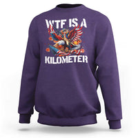 Funny 4th Of July WTF Is A Kilometer Sweatshirt USA Meme Founding Father Patriotic - Wonder Print Shop