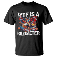 Funny 4th Of July WTF Is A Kilometer T Shirt USA Meme Founding Father Patriotic - Wonder Print Shop
