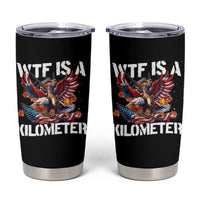Funny 4th Of July WTF Is A Kilometer Tumbler Cup USA Meme Founding Father Patriotic - Wonder Print Shop