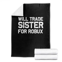 Will Trade Sister For Robux Throw Blanket Funny Sibling Video Game Lovers Gamers