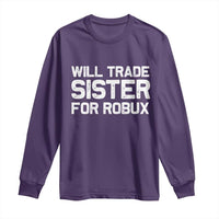 Will Trade Sister For Robux Long Sleeve Shirt Funny Sibling Video Game Lovers Gamers