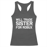 Will Trade Sister For Robux Racerback Tank Top Funny Sibling Video Game Lovers Gamers