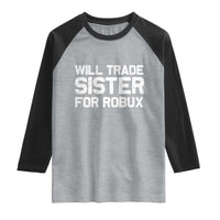 Will Trade Sister For Robux Raglan Shirt Funny Sibling Video Game Lovers Gamers