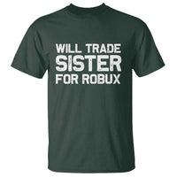 Will Trade Sister For Robux T Shirt Funny Sibling Video Game Lovers Gamers