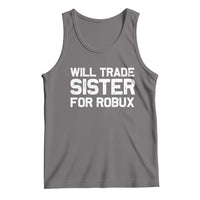 Will Trade Sister For Robux Tank Top Funny Sibling Video Game Lovers Gamers