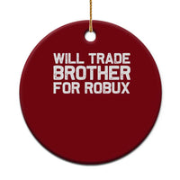 Will Trade Brother For Robux Ceramic Ornament Funny Sibling Video Game Lovers Gamers
