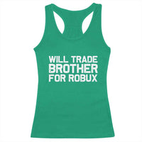 Will Trade Brother For Robux Racerback Tank Top Funny Sibling Video Game Lovers Gamers