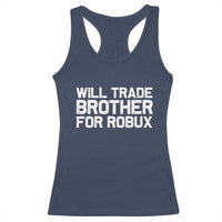 Will Trade Brother For Robux Racerback Tank Top Funny Sibling Video Game Lovers Gamers