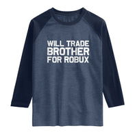 Will Trade Brother For Robux Raglan Shirt Funny Sibling Video Game Lovers Gamers