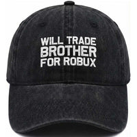 Will Trade Brother For Robux Washed Cotton Baseball Cap Funny Sibling Video Game Lovers Gamers
