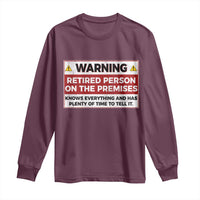 Funny Retirement Long Sleeve Shirt Warning A Retired Person On The Premises Knows Everything
