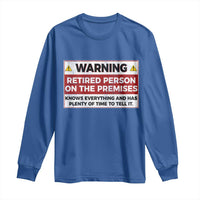 Funny Retirement Long Sleeve Shirt Warning A Retired Person On The Premises Knows Everything