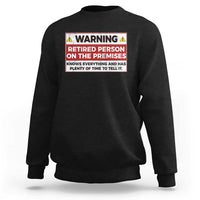 Funny Retirement Sweatshirt Warning A Retired Person On The Premises Knows Everything