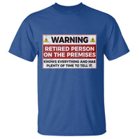 Funny Retirement T Shirt Warning A Retired Person On The Premises Knows Everything