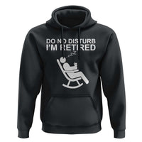 Retirement Gifts For Men Hoodie Do Not Disturb Im Retired