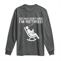Retirement Gifts For Men Long Sleeve Shirt Do Not Disturb Im Retired