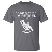 Retirement Gifts For Men T Shirt Do Not Disturb Im Retired