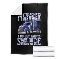 Funny Truck Driver Throw Blanket My Teacher was Wrong Trucker Gift