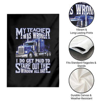 Funny Truck Driver Garden Flag My Teacher was Wrong Trucker Gift