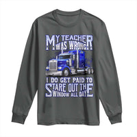 Funny Truck Driver Long Sleeve Shirt My Teacher was Wrong Trucker Gift