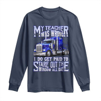 Funny Truck Driver Long Sleeve Shirt My Teacher was Wrong Trucker Gift
