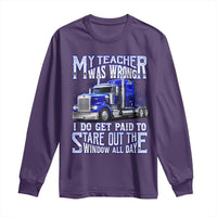 Funny Truck Driver Long Sleeve Shirt My Teacher was Wrong Trucker Gift