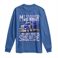 Funny Truck Driver Long Sleeve Shirt My Teacher was Wrong Trucker Gift