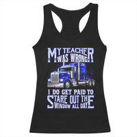 Funny Truck Driver Racerback Tank Top My Teacher was Wrong Trucker Gift