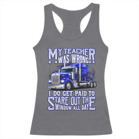 Funny Truck Driver Racerback Tank Top My Teacher was Wrong Trucker Gift