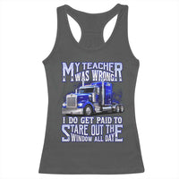 Funny Truck Driver Racerback Tank Top My Teacher was Wrong Trucker Gift