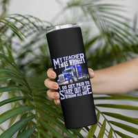 Funny Truck Driver Skinny Tumbler My Teacher was Wrong Trucker Gift