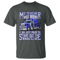 Funny Truck Driver T Shirt My Teacher was Wrong Trucker Gift