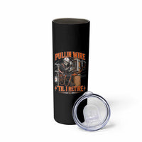 Electrician Lineman Skeleton Graphic Skinny Tumbler Pullin Wire Til I Retire