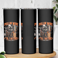 Electrician Lineman Skeleton Graphic Skinny Tumbler Pullin Wire Til I Retire