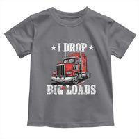Funny Trucker Semi Truck Driver Meme Toddler T Shirt I Drop Big Loads
