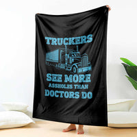 Funny Truck Driver Throw Blanket Truckers See More Assholes Than Doctors Do