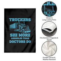 Funny Truck Driver Garden Flag Truckers See More Assholes Than Doctors Do
