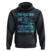 Funny Truck Driver Hoodie Truckers See More Assholes Than Doctors Do