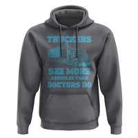 Funny Truck Driver Hoodie Truckers See More Assholes Than Doctors Do