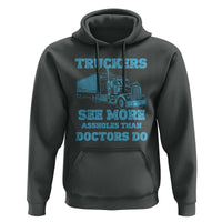 Funny Truck Driver Hoodie Truckers See More Assholes Than Doctors Do