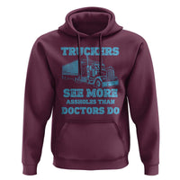 Funny Truck Driver Hoodie Truckers See More Assholes Than Doctors Do