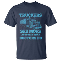 Funny Truck Driver T Shirt Truckers See More Assholes Than Doctors Do