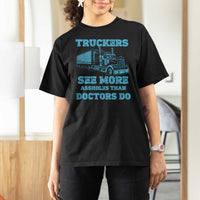 Funny Truck Driver T Shirt For Women Truckers See More Assholes Than Doctors Do