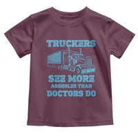 Funny Truck Driver Toddler T Shirt Truckers See More Assholes Than Doctors Do