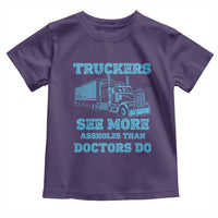 Funny Truck Driver Toddler T Shirt Truckers See More Assholes Than Doctors Do