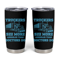 Funny Truck Driver Tumbler Cup Truckers See More Assholes Than Doctors Do